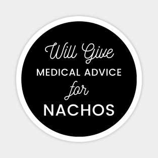 Will Give Medical Advice For Nachos white text Design Magnet